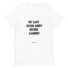 Load image into Gallery viewer, Unisex t-shirt - &quot;my last clean shirt before laundry&quot;
