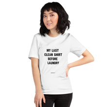 Load image into Gallery viewer, Unisex t-shirt - &quot;my last clean shirt before laundry&quot;
